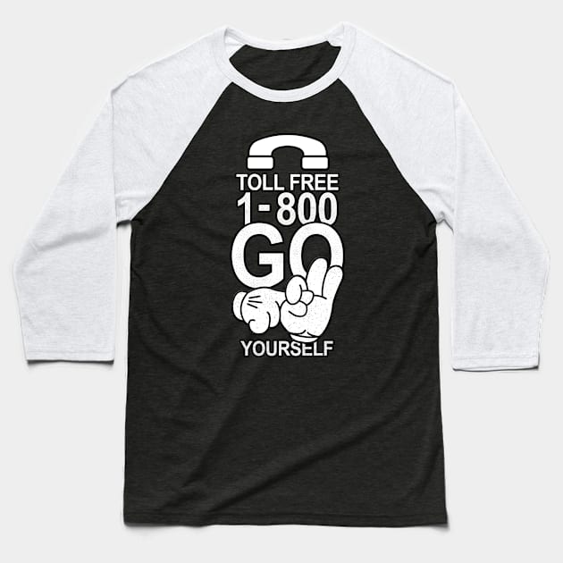 TOLL-FREE-1800-GO-F-YOURSELF Baseball T-Shirt by AwesomeSauce